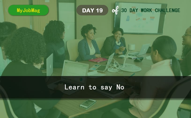 MyJobMag 30 Day Work Challenge: Day 19 - Learn to say No